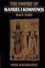 The Empire of Manuel I Komnenos, 1143-1180 / Edition 1