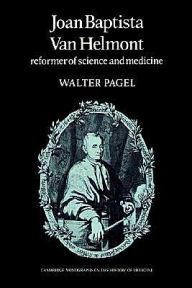 Joan Baptista Van Helmont: Reformer of Science and Medicine