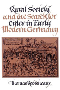 Title: Rural Society and the Search for Order in Early Modern Germany, Author: Thomas Robisheaux