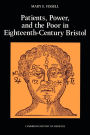 Patients, Power and the Poor in Eighteenth-Century Bristol / Edition 1
