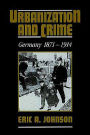 Urbanization and Crime: Germany 1871-1914