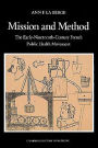 Mission and Method: The Early Nineteenth-Century French Public Health Movement / Edition 1