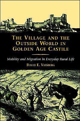 The Village and the Outside World in Golden Age Castile: Mobility and Migration in Everyday Rural Life