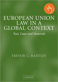 Title: European Union Law in a Global Context: Text, Cases and Materials / Edition 1, Author: Trevor C. Hartley