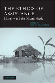 Title: The Ethics of Assistance: Morality and the Distant Needy / Edition 1, Author: Deen K. Chatterjee