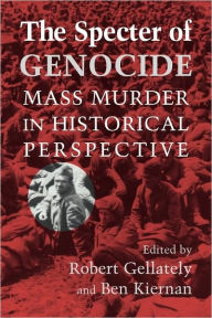 Title: The Specter of Genocide: Mass Murder in Historical Perspective / Edition 1, Author: Robert Gellately