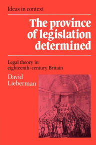 The Province of Legislation Determined: Legal Theory in Eighteenth-Century Britain / Edition 1