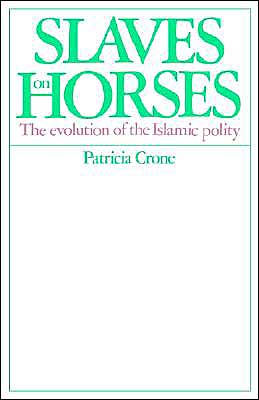 Slaves on Horses: The Evolution of the Islamic Polity