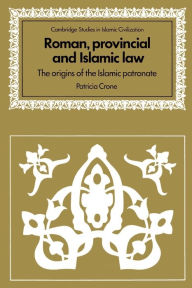 Roman, Provincial and Islamic Law: The Origins of the Islamic Patronate / Edition 1