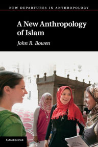 Title: A New Anthropology of Islam, Author: John R. Bowen