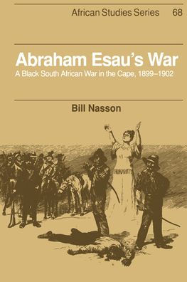 Abraham Esau's War: A Black South African War in the Cape, 1899-1902