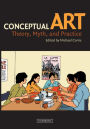 Conceptual Art: Theory, Myth, and Practice