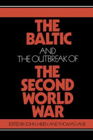 Title: The Baltic and the Outbreak of the Second World War, Author: John Hiden