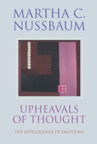 Title: Upheavals of Thought: The Intelligence of Emotions / Edition 1, Author: Martha C. Nussbaum