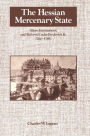 The Hessian Mercenary State: Ideas, Institutions, and Reform under Frederick II, 1760-1785