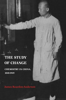 The Study of Change: Chemistry in China, 1840-1949