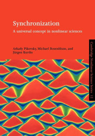 Title: Synchronization: A Universal Concept in Nonlinear Sciences, Author: Arkady Pikovsky