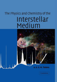 Title: The Physics and Chemistry of the Interstellar Medium, Author: A. G. G. M. Tielens