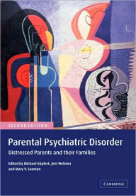 Title: Parental Psychiatric Disorder: Distressed Parents and their Families / Edition 2, Author: Michael Göpfert