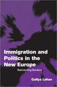 Title: Immigration and Politics in the New Europe: Reinventing Borders, Author: Gallya Lahav