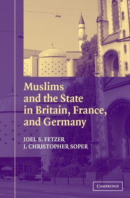 Muslims and the State in Britain, France, and Germany / Edition 1