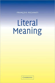 Title: Literal Meaning / Edition 1, Author: François Recanati
