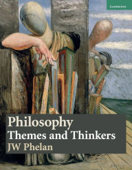 Title: Philosophy: Themes and Thinkers, Author: J. W. Phelan