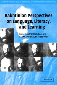 Title: Bakhtinian Perspectives on Language, Literacy, and Learning / Edition 1, Author: Arnetha F. Ball