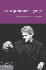 Title: Shakespeare and Language / Edition 1, Author: Catherine M. S. Alexander