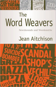 Title: The Word Weavers: Newshounds and Wordsmiths, Author: Jean Aitchison