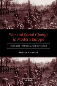Title: War and Social Change in Modern Europe: The Great Transformation Revisited / Edition 1, Author: Sandra Halperin