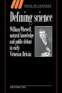 Defining Science: William Whewell, Natural Knowledge and Public Debate in Early Victorian Britain