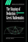 The Shaping of Deduction in Greek Mathematics: A Study in Cognitive History / Edition 1