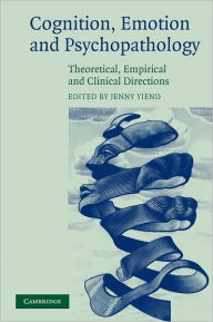 Title: Cognition, Emotion and Psychopathology: Theoretical, Empirical and Clinical Directions, Author: Jenny Yiend