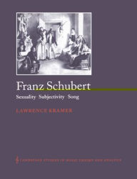 Title: Franz Schubert: Sexuality, Subjectivity, Song, Author: Lawrence Kramer