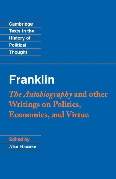 Franklin: The Autobiography and Other Writings on Politics, Economics, and Virtue / Edition 1