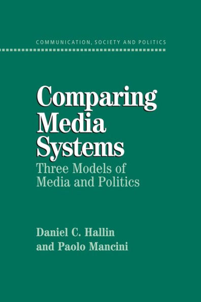 Comparing Media Systems: Three Models of Media and Politics / Edition 1