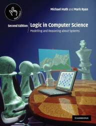 Title: Logic in Computer Science: Modelling and Reasoning about Systems / Edition 2, Author: Michael Huth