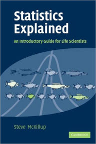 Statistics Explained, An Introductory Guide for Life Scientists