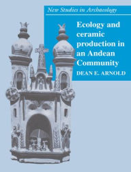 Title: Ecology and Ceramic Production in an Andean Community, Author: Dean E. Arnold