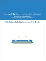 Title: Conjugated Polymer Surfaces and Interfaces: Electronic and Chemical Structure of Interfaces for Polymer Light Emitting Devices, Author: W. R. Salaneck