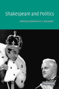 Title: Shakespeare and Politics, Author: Catherine M. S. Alexander