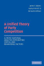 A Unified Theory of Party Competition: A Cross-National Analysis Integrating Spatial and Behavioral Factors