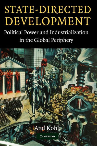 State-Directed Development: Political Power and Industrialization in the Global Periphery / Edition 1