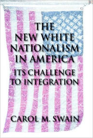 Title: The New White Nationalism in America: Its Challenge to Integration / Edition 1, Author: Carol M. Swain