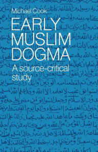 Title: Early Muslim Dogma: A Source-Critical Study, Author: Michael Cook