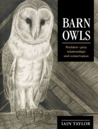 Title: Barn Owls: Predator-Prey Relationships and Conservation, Author: Iain Taylor