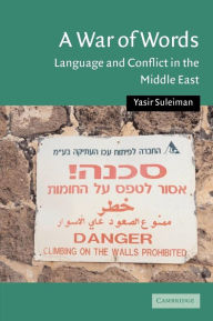 Title: A War of Words: Language and Conflict in the Middle East / Edition 1, Author: Yasir Suleiman