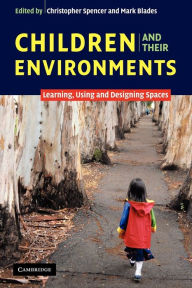 Title: Children and their Environments: Learning, Using and Designing Spaces, Author: Christopher Spencer