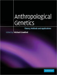 Title: Anthropological Genetics: Theory, Methods and Applications / Edition 1, Author: Michael H. Crawford